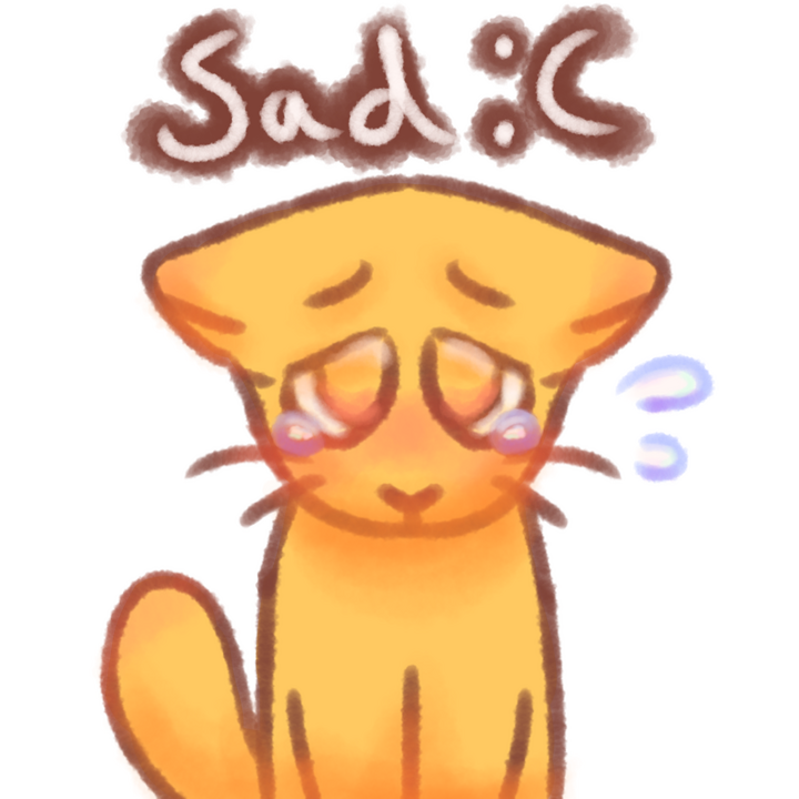 Drawing of a sad emojicat crying and looking up at the viewer. The text "Sad :(" in white with a brown outline above the drawing.
