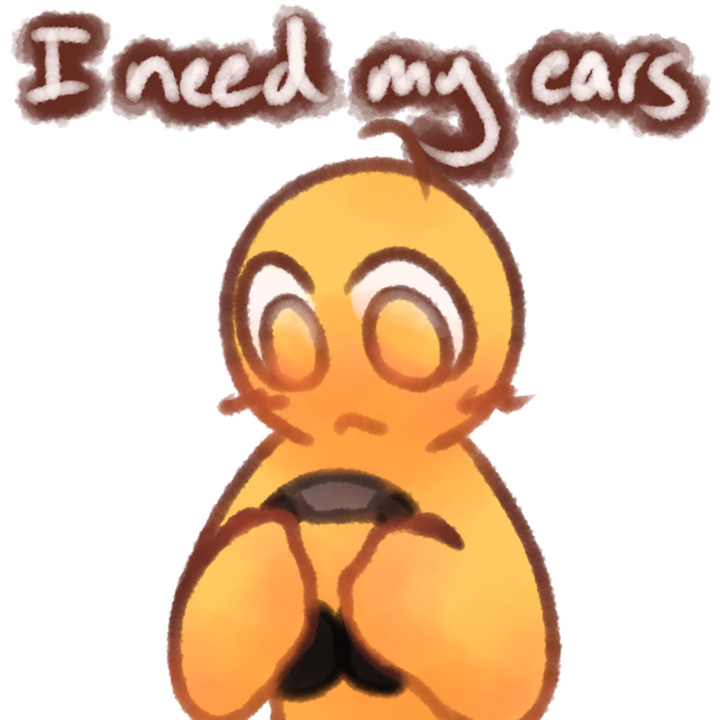 Drawing of an emojiperson holding a pair of headphones. The text "I need my ears" can be seen in white with a brown outline above the drawing.
