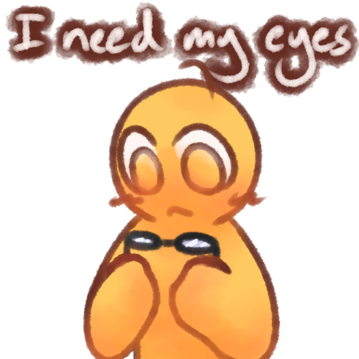 Drawing of an emojiperson holding a pair of glasses. The text "I need my eyes" can be seen in white with a brown outline above the drawing.